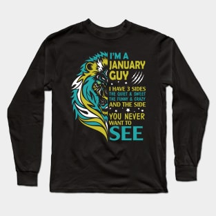 I'm A Januray Guy I Have 3 Sides The Wuiet Sweet The Funny Crazy And The Side You Never Want To See Long Sleeve T-Shirt